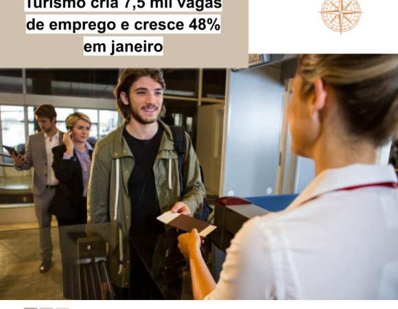 Turismo cria 7,5 mil vagas de emprego e cresce 48% em janeiro