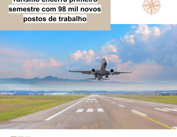Turismo encerra primeiro semestre com 98 mil novos postos de trabalho