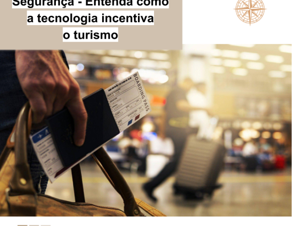 Segurança – Entenda como a tecnologia incentiva o turismo