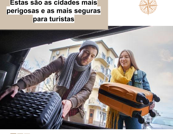 Estas são as cidades mais perigosas e as mais seguras para turistas