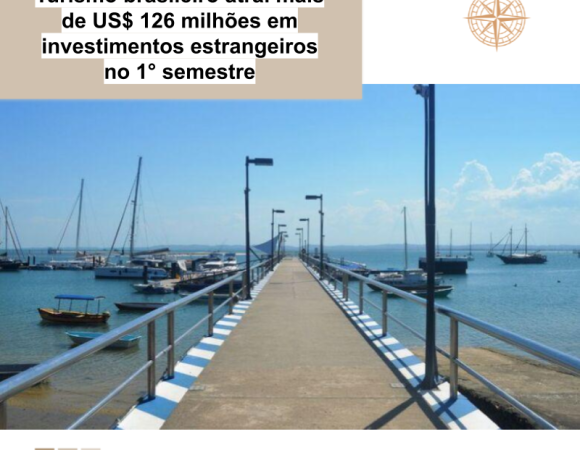 Turismo brasileiro atrai mais de US$ 126 milhões em investimentos estrangeiros no 1° semestre