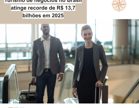 Turismo de negócios no Brasil atinge recorde de R$ 13,7 bilhões em 2025