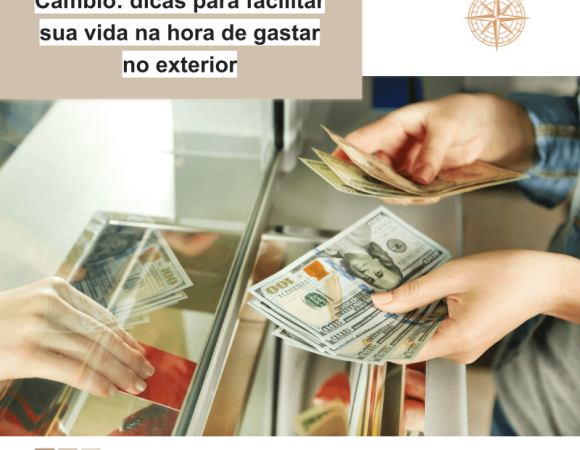 Câmbio: dicas para facilitar sua vida na hora de gastar no exterior