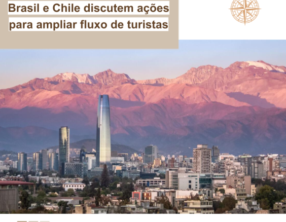 Brasil e Chile discutem ações para ampliar fluxo de turistas