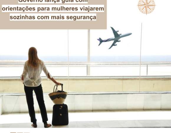 Governo lança guia com orientações para mulheres viajarem sozinhas com mais segurança