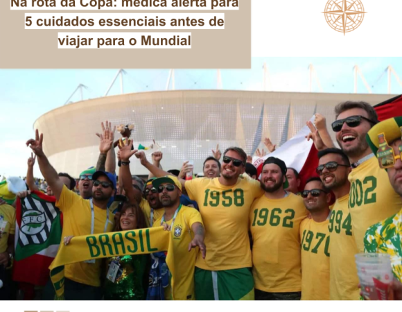 Na rota da Copa: médica alerta para 5 cuidados essenciais antes de viajar para o Mundial