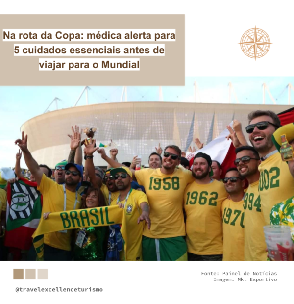 Na rota da Copa: médica alerta para 5 cuidados essenciais antes de viajar para o Mundial