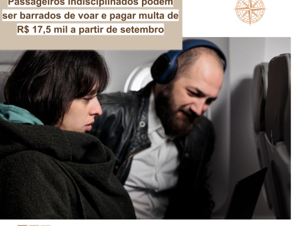 Passageiros indisciplinados podem ser barrados de voar e pagar multa de R$ 17,5 mil a partir de setembro, diz Abear 