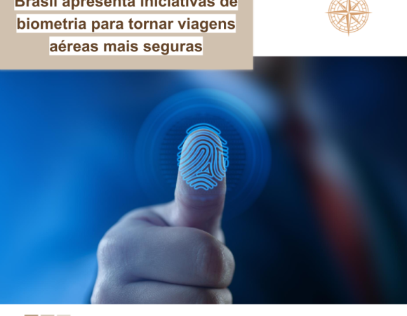 Brasil apresenta iniciativas de biometria para tornar viagens aéreas mais seguras